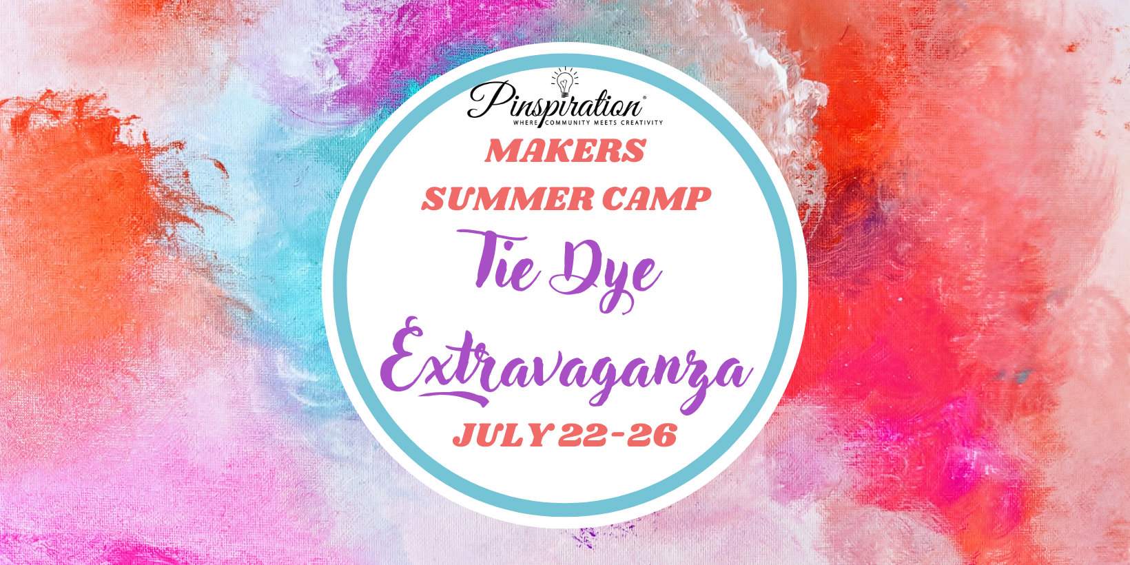 MAKERS SUMMER CAMP - TIE DYE EXTRAVAGANZA WEEK 5 JULY 22-26